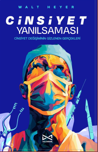 Cinsiyet Yanılsaması;Cinsiyet Değişiminin Gizlenen Gerçekleri