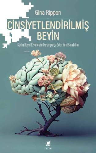 Cinsiyetlendirilmiş Beyin;Kadın Beyni Efsanesini Paramparça Eden Yeni Sinirbilim