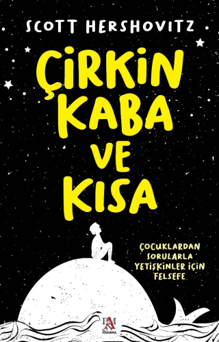 Çirkin, Kaba ve Kısa;Çocuklardan Sorularla Yetişkinler İçin Felsefe