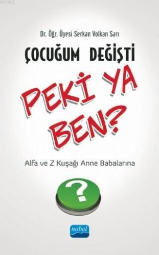 Çocuğum Değişti Peki Ya Ben - Z Kuşağı ve Alfa Kuşağı Anne Babalarına