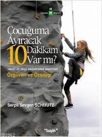 Çocuğuma Ayıracak 10 Dakikam Var mı?; Hayat ve Okul Başarısının Anahtarı Özgüven ve Özsaygı