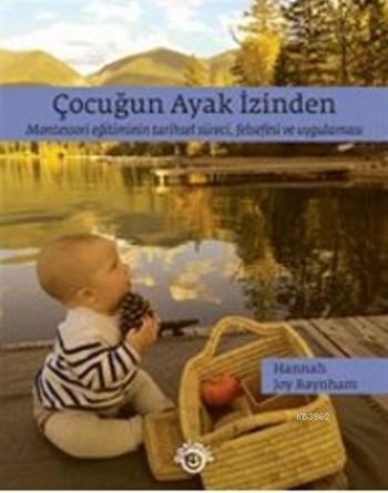 Çocuğun Ayak İzinden; Montessori Eğitiminin Tarihsel Süreci, Felsefesi ve Uygulaması