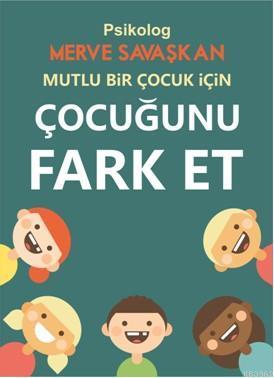 Çocuğunu Fark Et; Mutlu bir çocuk için