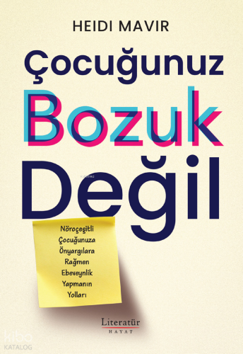Çocuğunuz Bozuk Değil;Nöroçeşitli Çocuğunuza Önyargılara Rağmen Ebeveynlik Yapmanın Yolları