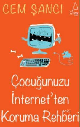 Çocuğunuzu İnternet'ten Koruma Rehberi