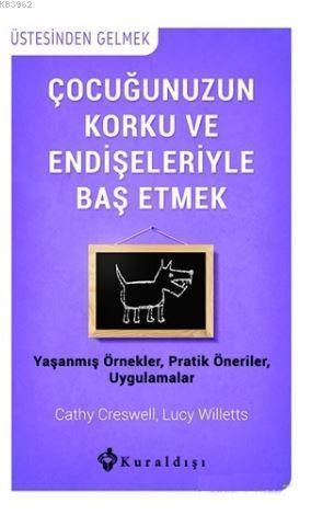 Çocuğunuzun Korku ve Endişeleriyle Baş Etmek; Yaşanmış Örnekler, Pratik Öneriler, Uygulamalar