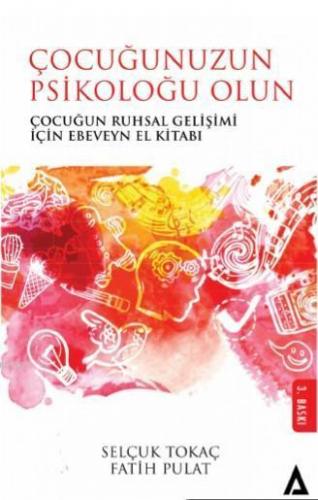Çocuğunuzun Psikoloğu Olun; Çocuğun Ruhsal Gelişimi İçin Ebeveyn El Kitabı