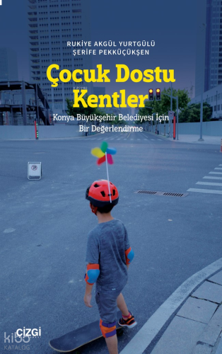 Çocuk Dostu Kentler - Konya Büyükşehir Belediyesi İçin Bir Değerlendirme