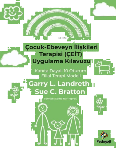 Çocuk - Ebeveyn İlişkileri Terapisi (ÇEİT) Uygulama Kılavuzu - Kanıta Dayalı 10 Oturum Filial Terapi