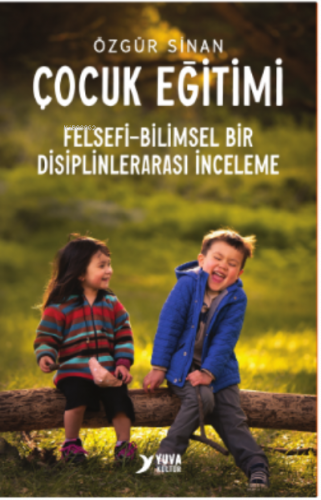 Çocuk Eğitimi Felsefi-Bilimsel Bir Disiplinlerarası İnceleme