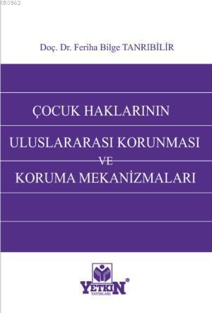 Çocuk Haklarının Uluslararası Korunması ve Koruma Mekanizmaları