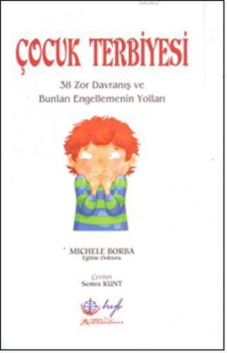 Çocuk Terbiyesi; 38 Zor Davranış ve Bunları Engellemenin Yolları