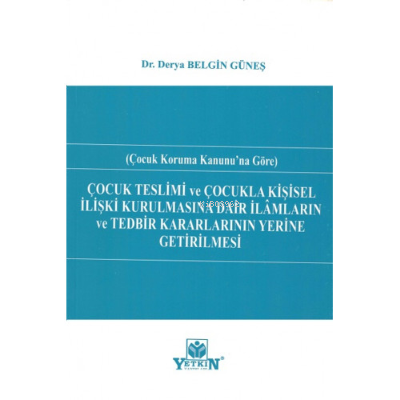 Çocuk Teslimi Ve Çocukla Kişisel İlişki Kurulmasına Dair İlâmların Ve Tedbir Kararlarının Yerine Getirilmesi