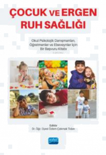 Çocuk Ve Ergen Ruh Sağlığı ;Okul Psikolojik Danışmanları, Öğretmenler ve Ebeveynler İçin Bir Başvuru Kitabı
