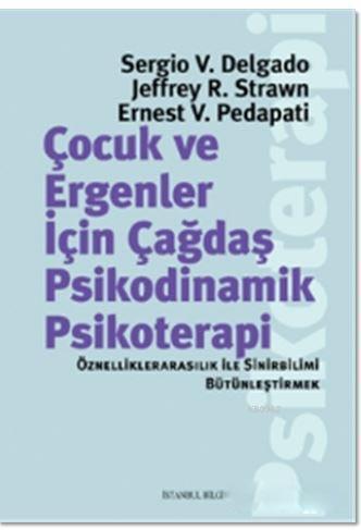Çocuk ve Ergeneler İçin Çağdaş Psikodinamik Psikoterapi; Öznelliklerarasılık ile Sinirbilimi Bütünleştirmek