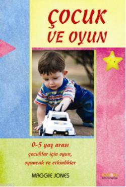 Çocuk ve Oyun; 0-5 Yaş Arası Çocuklar İçin Oyun, Oyuncak ve Etkinlikler