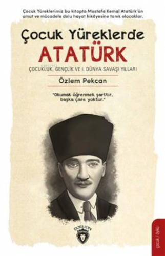 Çocuk Yüreklerde Atatürk;Çocukluk, Gençlik ve 1. Dünya Savaşı Yılları