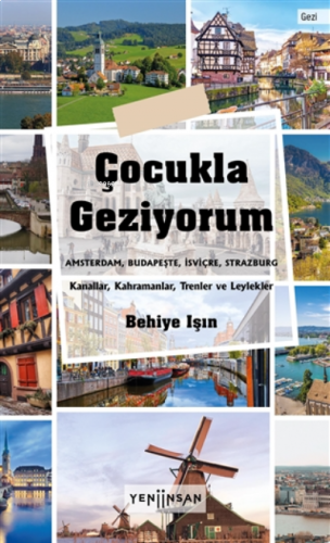 Çocukla Geziyorum;Amsterdam, Budapeşte, İsviçre, Strazburg - Kanallar, Kahramanlar, Trenler Ve Leylekler