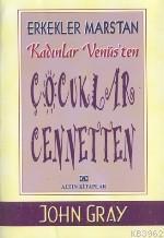 Çocuklar Cennetten; Erkekler Marstan Kadınlar Venüsten