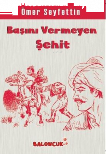 Çocuklar İçin Ömer Seyfettinden Seçmeler - Başını Vermeye Şehit