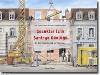 Çocuklar İçin Şantiye Günlüğü; Bir Evi Tasarlamak ve Yapmak