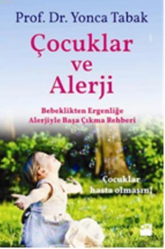 Çocuklar ve Alerji Rehberi; Bebeklikten Ergenliğe Alerjiyle Başa Çıkma Rehberi