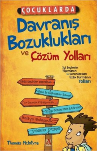 Çocuklarda Davranış Bozuklukları ve Çözüm Yolları ;İyi Seçimler Yapmanın ve Sorunlardan Uzak Durmanın Yolları