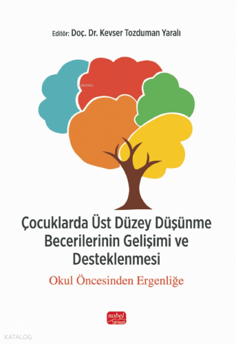 Çocuklarda Üst Düzey Düşünme Becerilerinin Gelişimi ve Desteklenmesi;Okul Öncesinden Ergenliğe