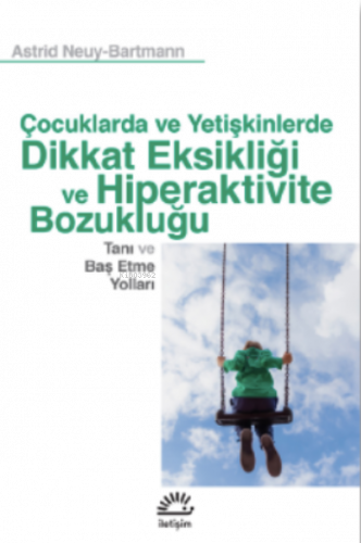 Çocuklarda Ve Yetişkinlerde Dikkat Eksikliği Ve Hiperaktivite Bozukluğu;Tanı ve Baş Etme Yolları