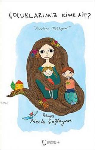 Çocuklarımız Kime Ait? - "Annelere Mektuplar"; Sıfırdan + (Gelişim Serisi)