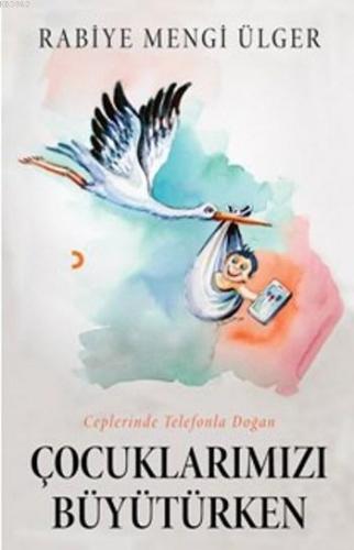 Çocuklarımızı Büyütürken; Ceplerinde Telefonla Doğan