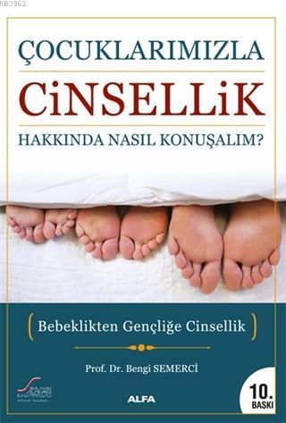 Çocuklarımızla Cinsellik Hakkında Nasıl Konuşalım?; Bebeklikten Gençliğe Cinsellik
