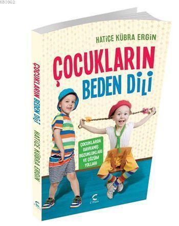 Çocukların Beden Dili; Çocuklarda Davranış Bozuklukları Ve Çözüm Yolları