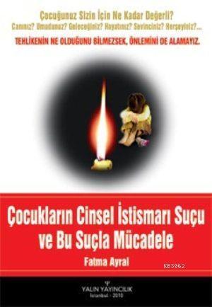 Çocukların Cinsel İstismarı Suçu ve Bu Suçla Mücadele; Tehlikenin Ne Olduğunu Bilmezsek Önlemini de Alamayız.