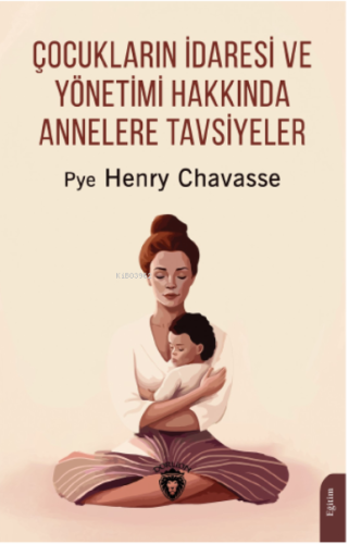 Çocukların İdaresi ve Yönetimi Hakkında Annelere Tavsiyeler