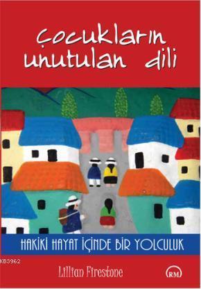 Çocukların Unutulan Dili; Hakiki Hayat İçinde Bir Yolculuk