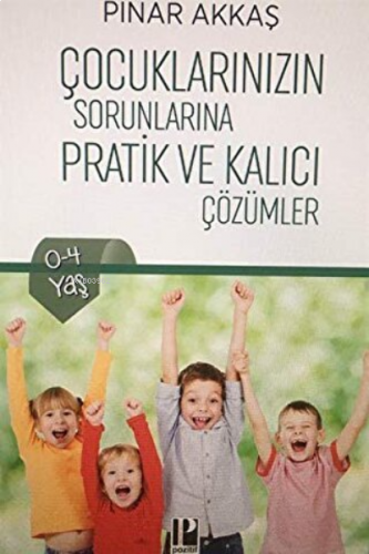 Çocuklarınızın Sorunlarına Pratik ve Kalıcı Çözümler