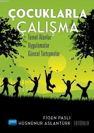Çocuklarla Çalışma; Temel Alanlar, Uygulamalar, Güncel Tartışmalar