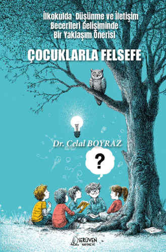 Çocuklarla Felsefe;İlkokulda Düşünme ve İletişim Becerileri Gelişiminde Bir Yaklaşım Önerisi