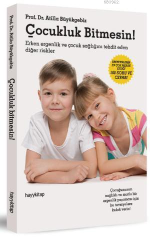 Çocukluk Bitmesin!; Ergenlik Dönemi Sorunları, Hastalıkları ve Çözüm Y