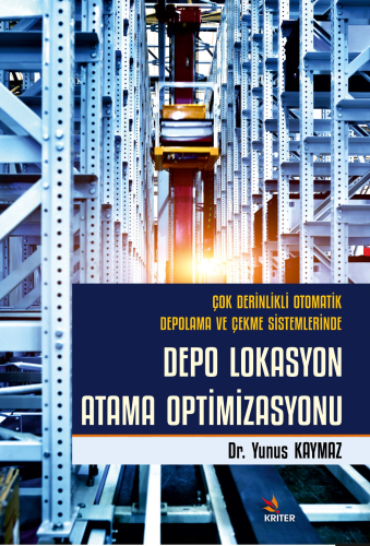 Çok Derinlikli Otomatik Depolama ve Çekme Sistemlerinde Depo Lokasyon Atama Optimizasyonu