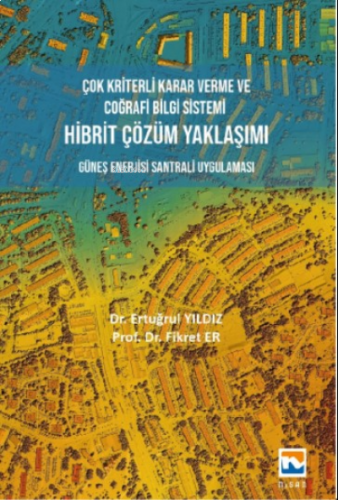 Çok Kriterli Karar Verme ve Coğrafi Bilgi Sistemi Hibrit Çözüm Yaklaşımı
