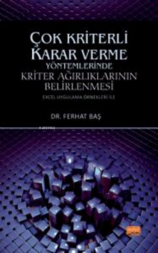 Çok Kriterli Karar Verme Yöntemlerinde Kriter Ağırlıklarının Belirlenmesi ;(Excel Uygulama Örnekleri ile)
