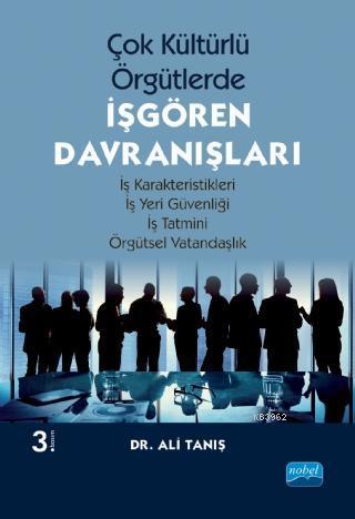 Çok Kültürlü Örgütlerde İşgören Davranışları; İş Karakteristikleri - İş Yeri Güvenliği - İş Tatmini - Örgütsel Vatandaşlık