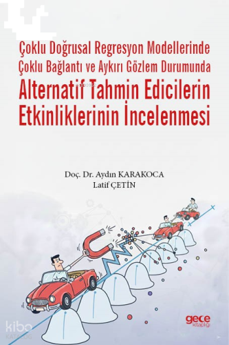 Çoklu Doğrusal Regresyon Modellerinde Çoklu Bağlantı ve Aykırı Gözlem Durumunda Alternatif Tahmin Edicilerin Etkinliklerinin İncelenmesi
