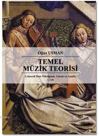 Çoksesli Batı Müziğinde Yazım ve Analiz Cilt 1: Temel Müzik Teorisi; (Dilbilgisi-Anlatım)