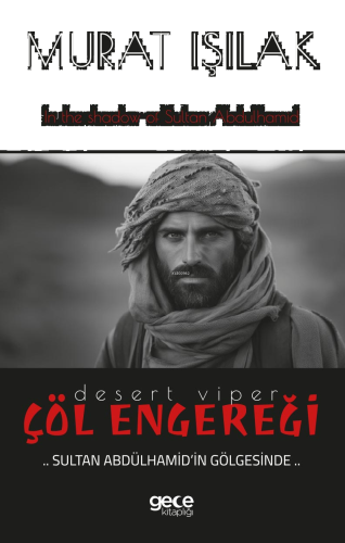 Çöl Engereği;Sultan Abdülhamid’in Gölgesinde