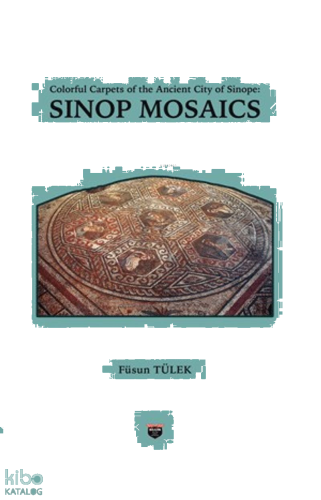 Colorful Carpets of the Ancient City of Sinop - Sinop Mosaics