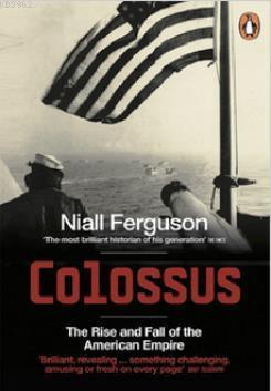 Colossus: The Rise and Fall of the American Empire