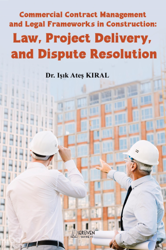 Commercial Contract Management and Legal Frameworks in Construction;Law, Project Delivery, and Dispute Resolution